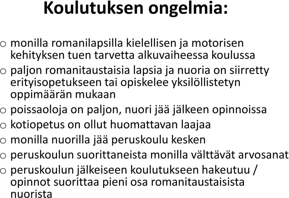 paljon, nuori jää jälkeen opinnoissa o kotiopetus on ollut huomattavan laajaa o monilla nuorilla jää peruskoulu kesken o peruskoulun