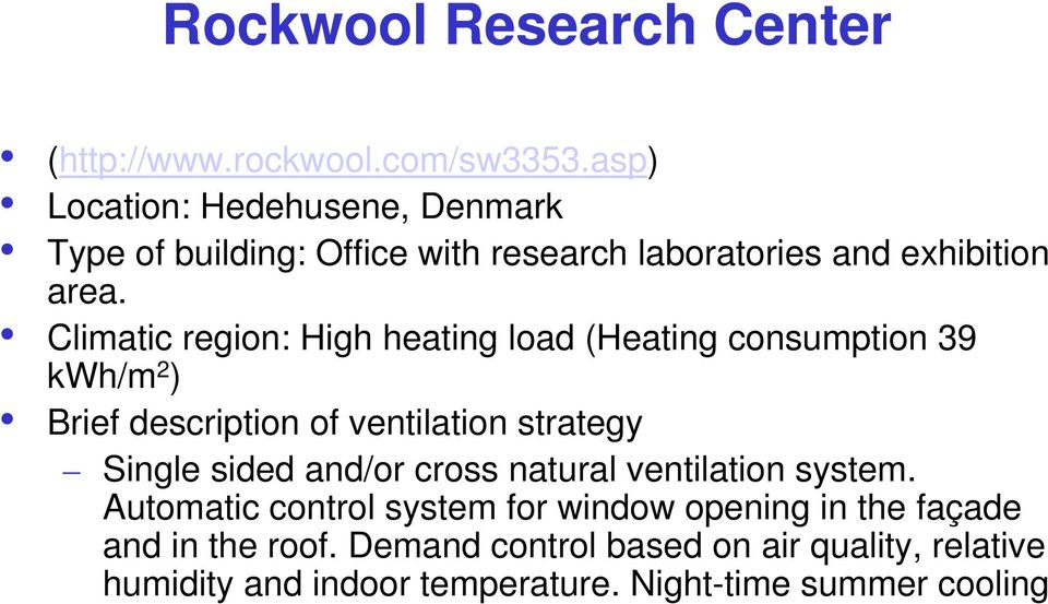 Climatic region: High heating load (Heating consumption 39 kwh/m 2 ) Brief description of ventilation strategy Single sided