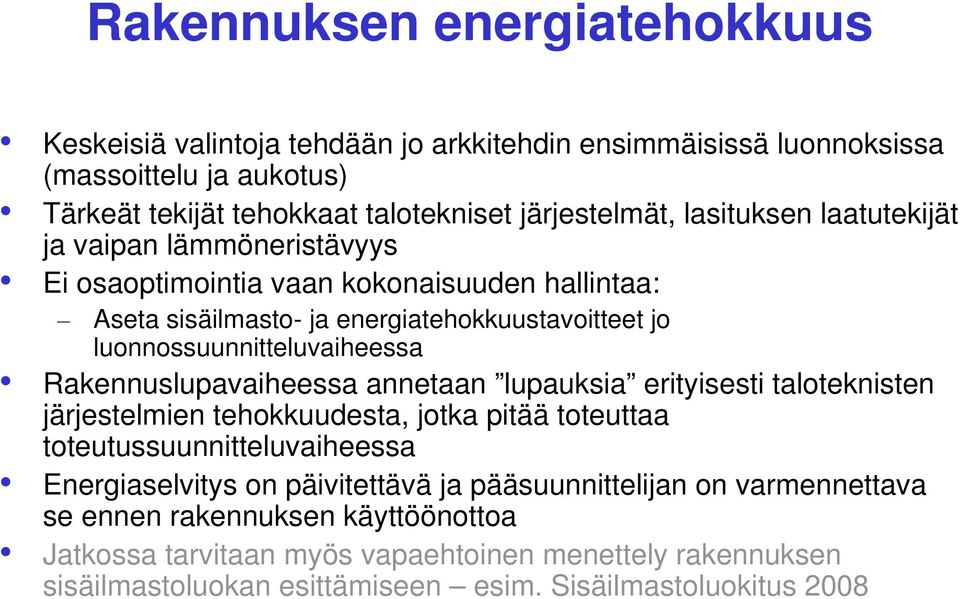 Rakennuslupavaiheessa annetaan lupauksia erityisesti taloteknisten järjestelmien tehokkuudesta, jotka pitää toteuttaa toteutussuunnitteluvaiheessa Energiaselvitys on päivitettävä ja