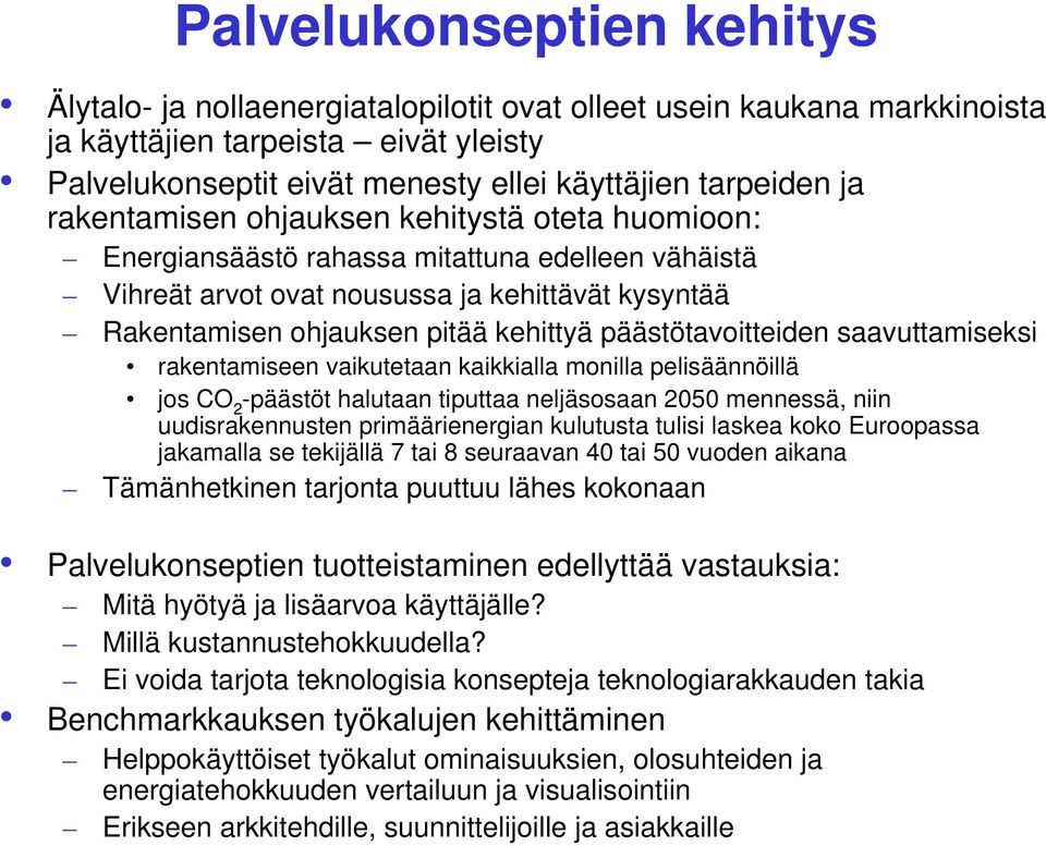 päästötavoitteiden saavuttamiseksi rakentamiseen vaikutetaan kaikkialla monilla pelisäännöillä jos CO 2 -päästöt halutaan tiputtaa neljäsosaan 2050 mennessä, niin uudisrakennusten primäärienergian