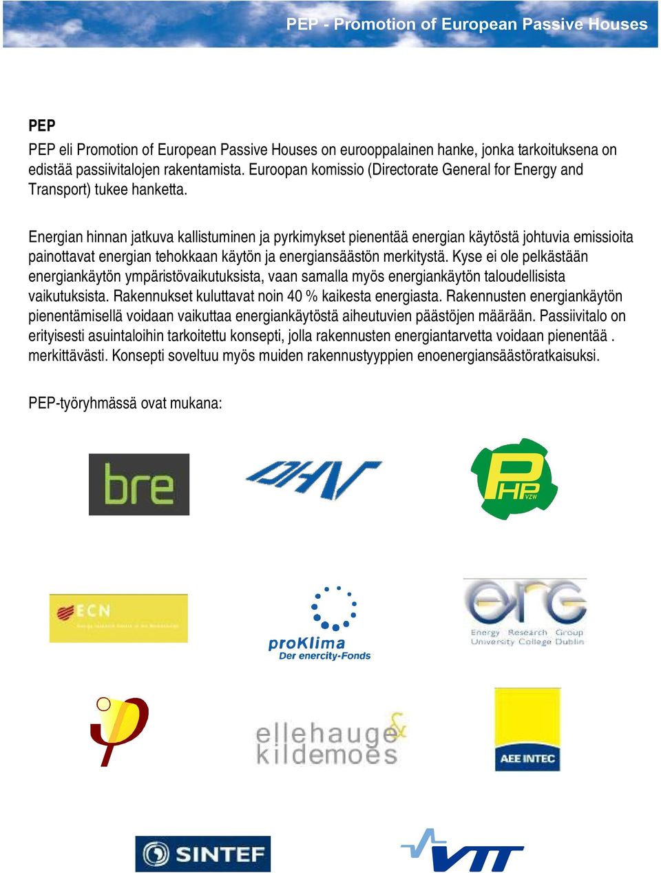 Energian hinnan jatkuva kallistuminen ja pyrkimykset pienentää energian käytöstä johtuvia emissioita painottavat energian tehokkaan käytön ja energiansäästön merkitystä.