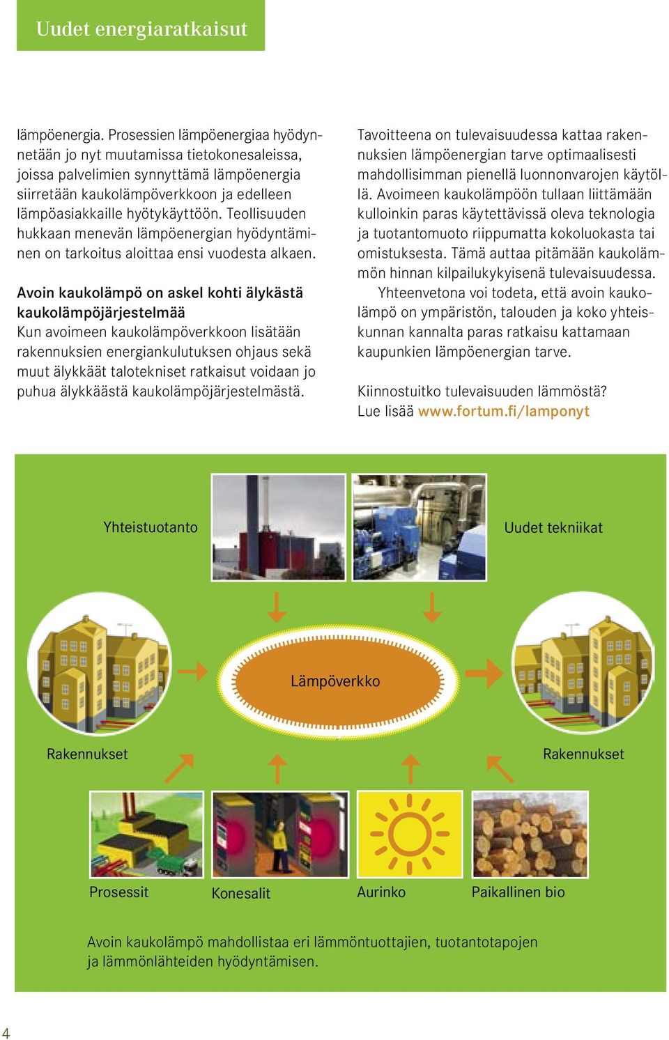 Teollisuuden hukkaan menevän lämpöenergian hyödyntäminen on tarkoitus aloittaa ensi vuodesta alkaen.