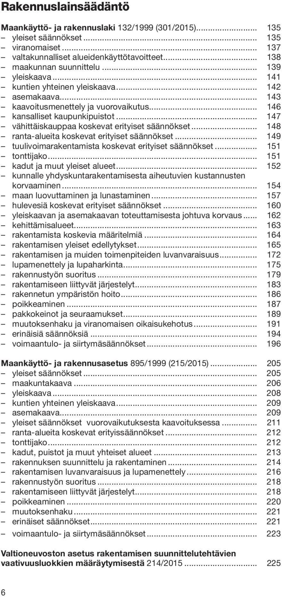 .. 147 vähittäiskauppaa koskevat erityiset säännökset... 148 ranta-alueita koskevat erityiset säännökset... 149 tuulivoimarakentamista koskevat erityiset säännökset... 151 tonttijako.