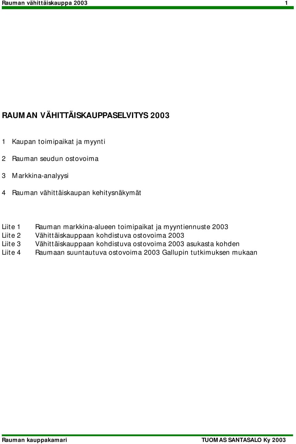 toimipaikat ja myyntiennuste 2003 Liite 2 Vähittäiskauppaan kohdistuva ostovoima 2003 Liite 3