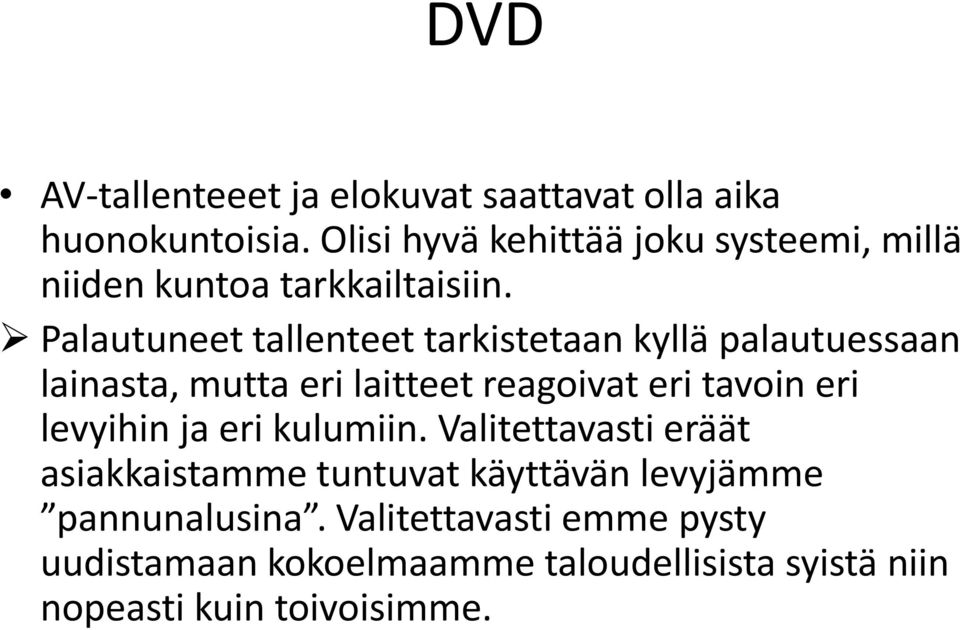 Palautuneet tallenteet tarkistetaan kyllä palautuessaan lainasta, mutta eri laitteet reagoivat eri tavoin eri