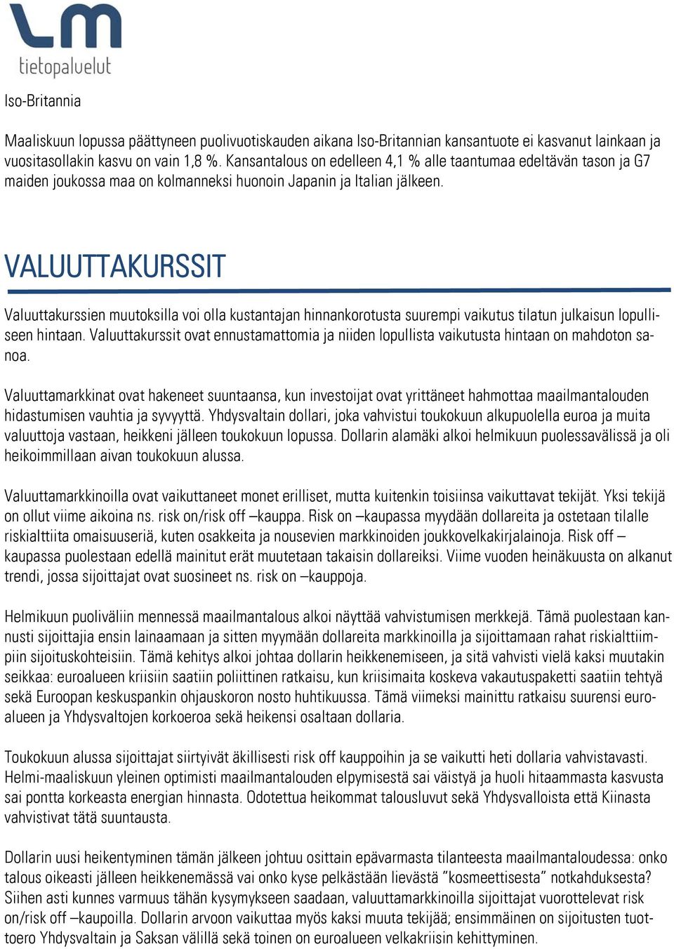 VALUUTTAKURSSIT Valuuttakurssien muutoksilla voi olla kustantajan hinnankorotusta suurempi vaikutus tilatun julkaisun lopulliseen hintaan.
