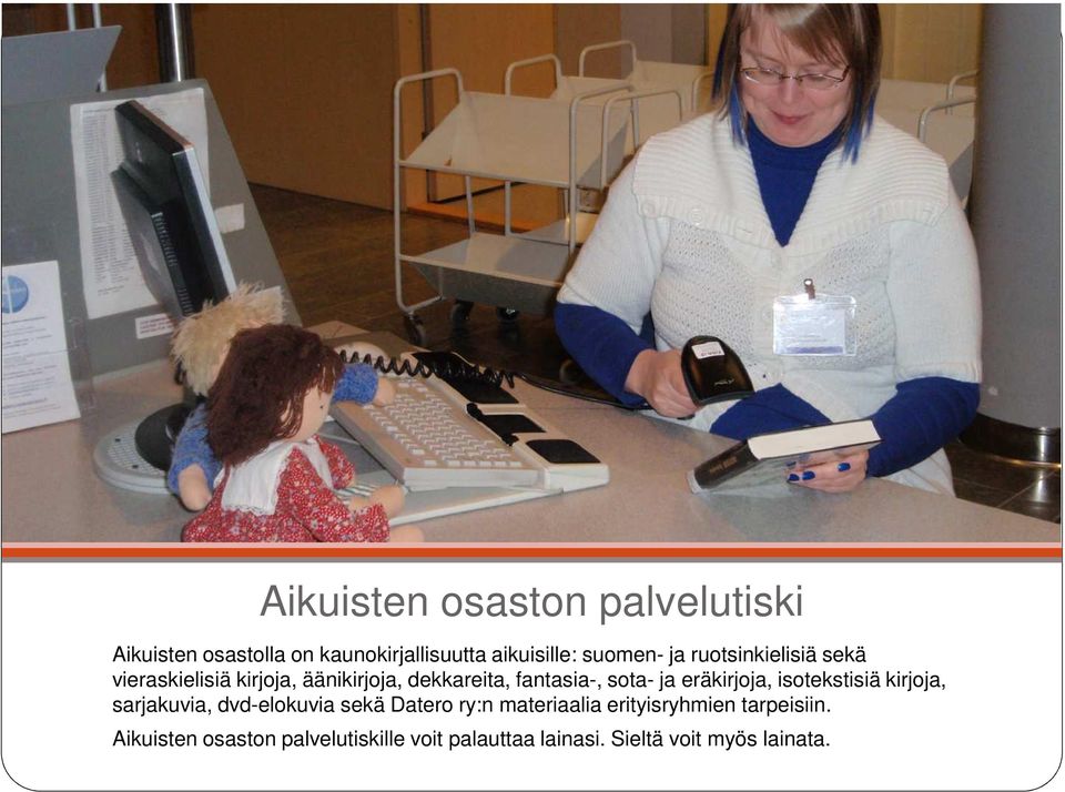 eräkirjoja, isotekstisiä kirjoja, sarjakuvia, dvd-elokuvia sekä Datero ry:n materiaalia