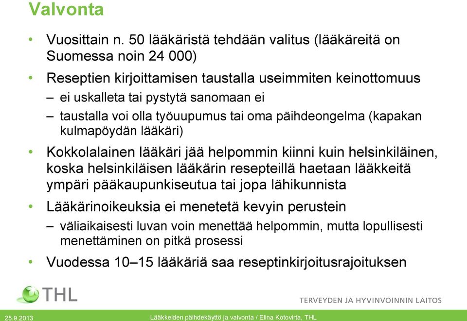 ei taustalla voi olla työuupumus tai oma päihdeongelma (kapakan kulmapöydän lääkäri) Kokkolalainen lääkäri jää helpommin kiinni kuin helsinkiläinen, koska