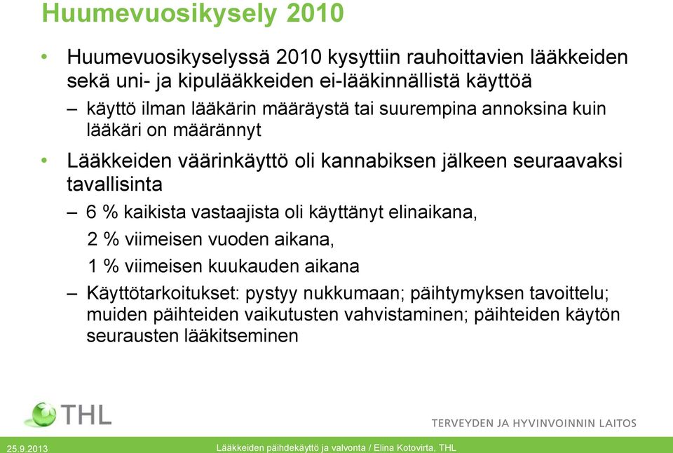 seuraavaksi tavallisinta 6 % kaikista vastaajista oli käyttänyt elinaikana, 2 % viimeisen vuoden aikana, 1 % viimeisen kuukauden aikana