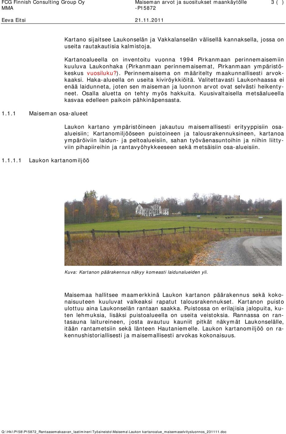 Kartanoalueella on inventoitu vuonna 1994 Pirkanmaan perinnemaisemiin kuuluva Laukonhaka (Pirkanmaan perinnemaisemat, Pirkanmaan ympäristökeskus vuosiluku?).