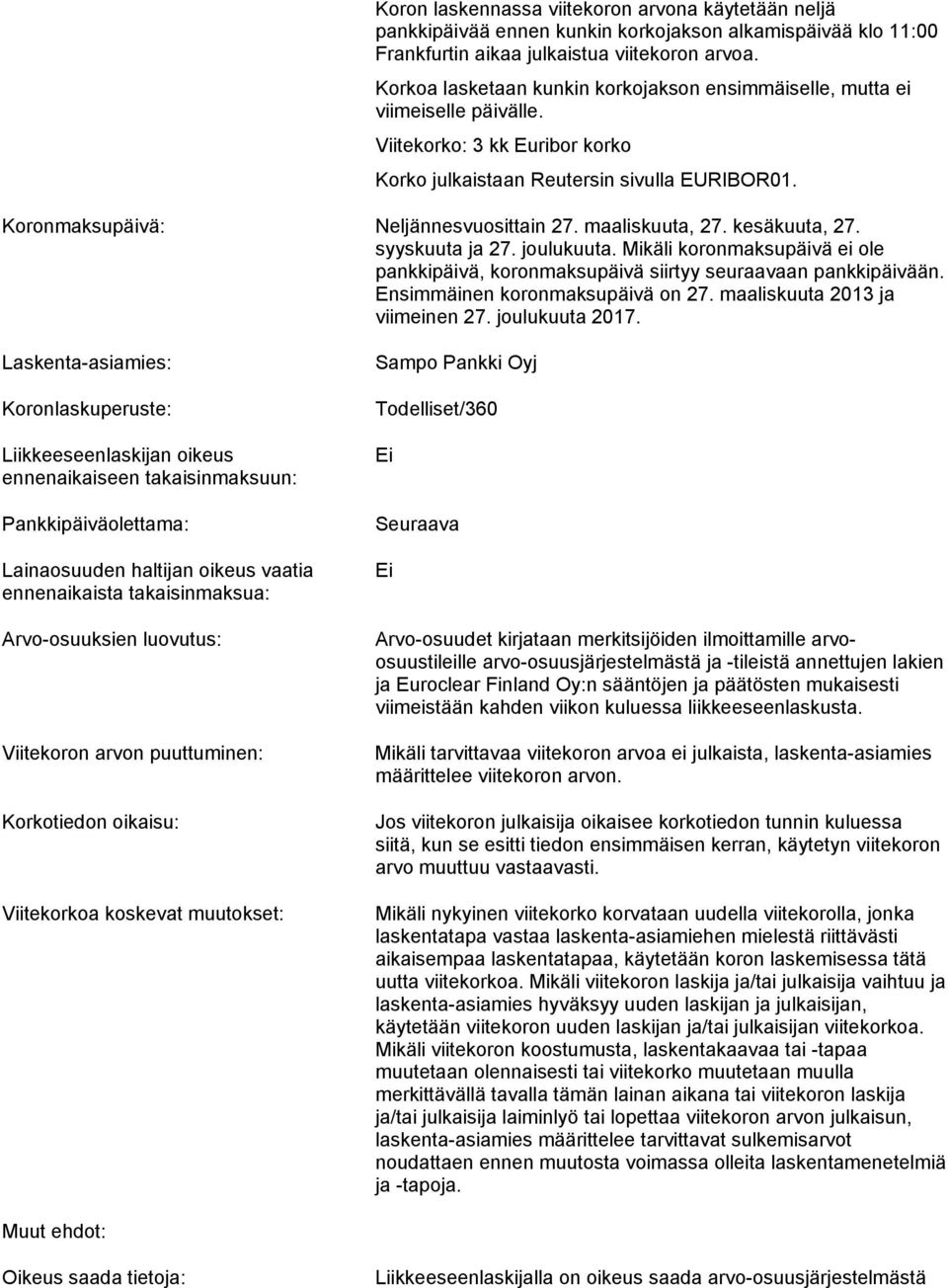 maaliskuuta, 27. kesäkuuta, 27. syyskuuta ja 27. joulukuuta. Mikäli koronmaksupäivä ei ole pankkipäivä, koronmaksupäivä siirtyy seuraavaan pankkipäivään. Ensimmäinen koronmaksupäivä on 27.