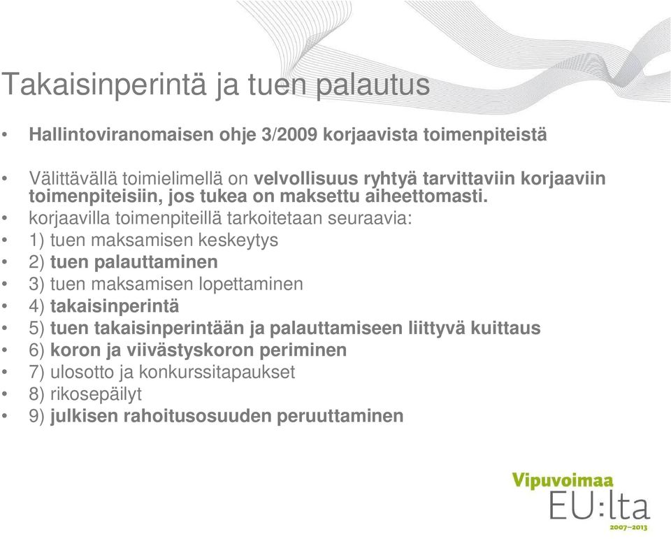 korjaavilla toimenpiteillä tarkoitetaan seuraavia: 1) tuen maksamisen keskeytys 2) tuen palauttaminen 3) tuen maksamisen lopettaminen 4)