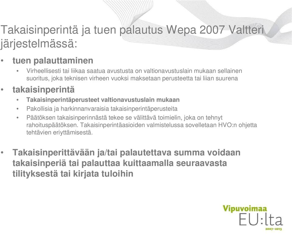 harkinnanvaraisia takaisinperintäperusteita Päätöksen takaisinperinnästä tekee se välittävä toimielin, joka on tehnyt rahoituspäätöksen.