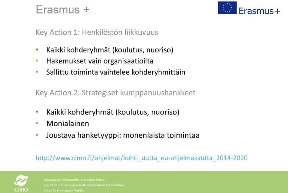 Strategiset kumppanuushankkeet Kaikki kohderyhmät (koulutus, nuoriso) Monialainen Joustava