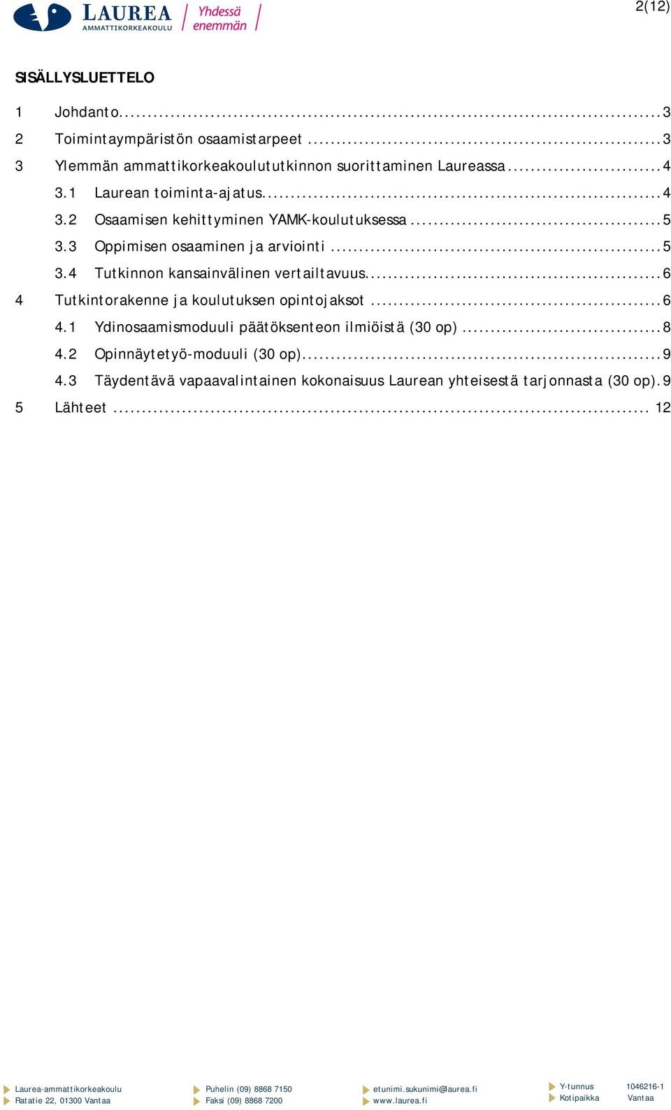 .. 6 4 Tutkintorakenne ja koulutuksen opintojaksot... 6 4.1 Ydinosaamismoduuli päätöksenteon ilmiöistä (30 op)... 8 4.