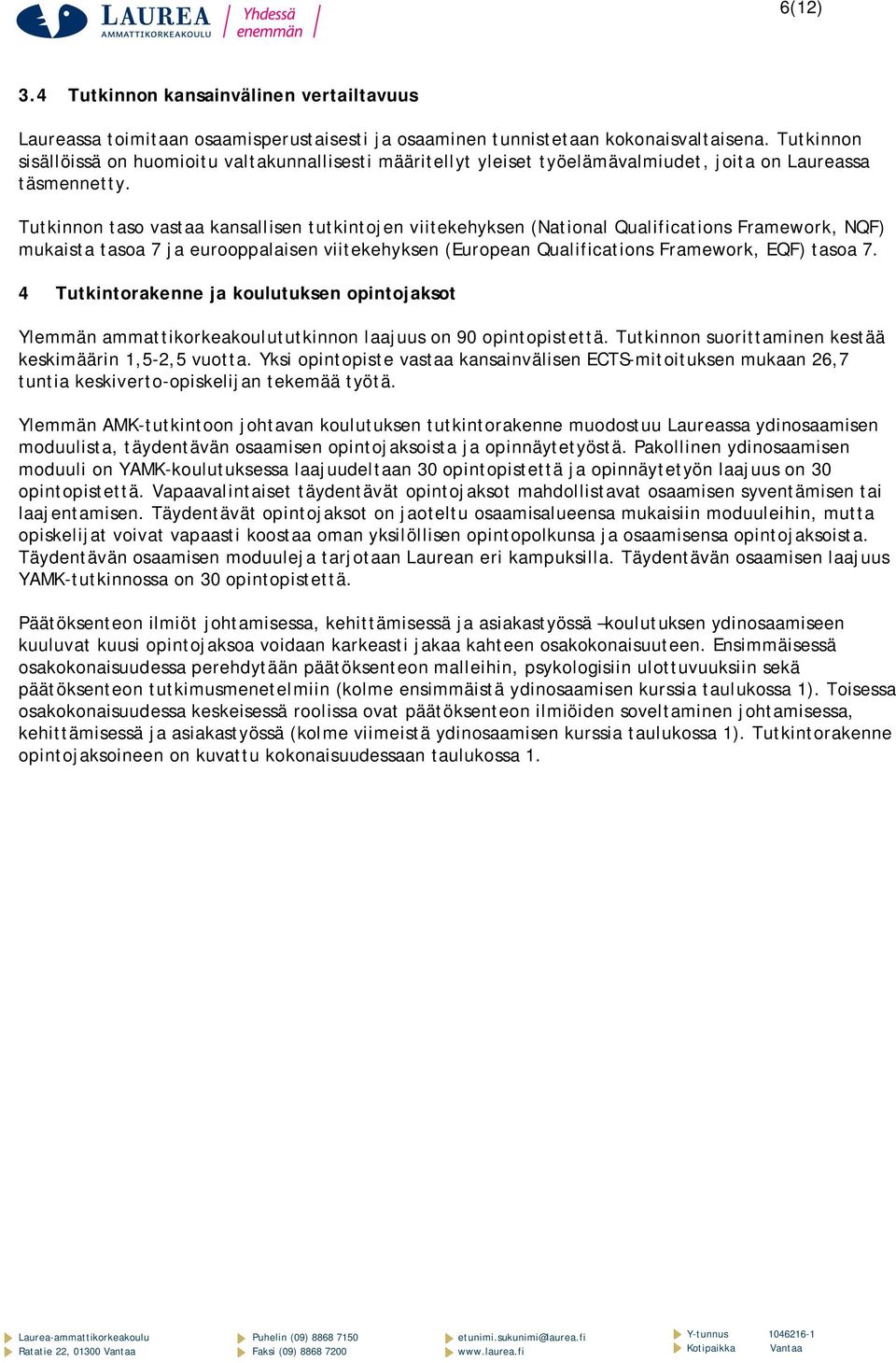 Tutkinnon taso vastaa kansallisen tutkintojen viitekehyksen (National Qualifications Framework, NQF) mukaista tasoa 7 ja eurooppalaisen viitekehyksen (European Qualifications Framework, EQF) tasoa 7.