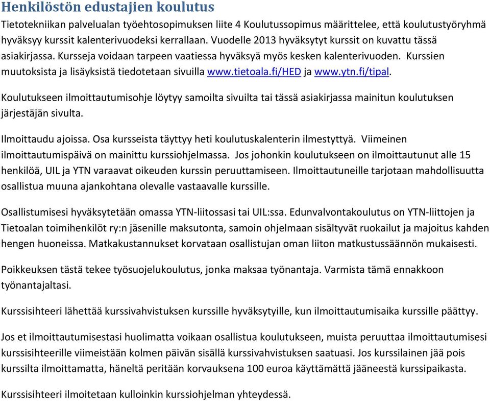 tietoala.fi/hed ja www.ytn.fi/tipal. Koulutukseen ilmoittautumisohje löytyy samoilta sivuilta tai tässä asiakirjassa mainitun koulutuksen järjestäjän sivulta. Ilmoittaudu ajoissa.