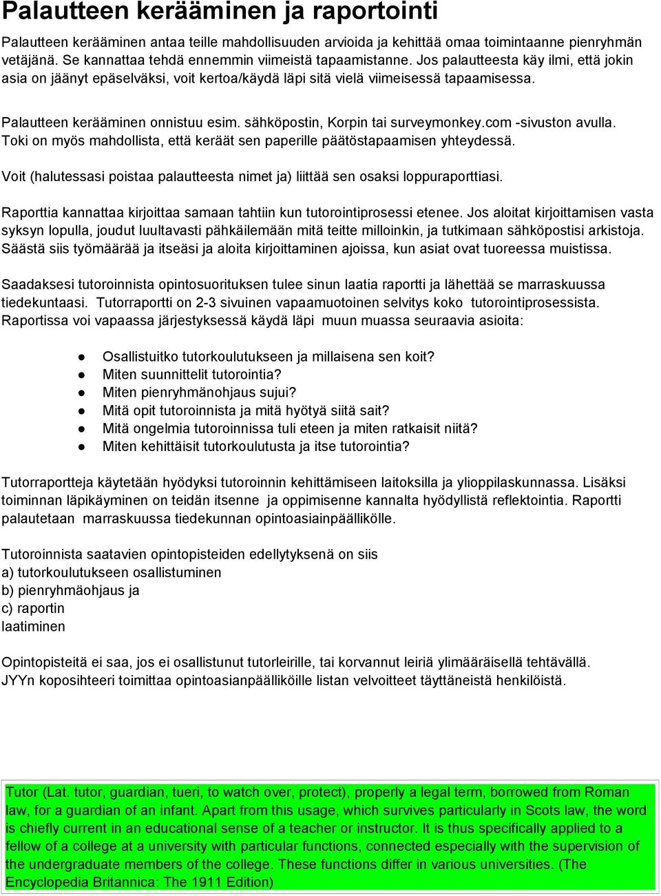 com -sivuston avulla. Toki on myös mahdollista, että keräät sen paperille päätöstapaamisen yhteydessä. Voit (halutessasi poistaa palautteesta nimet ja) liittää sen osaksi loppuraporttiasi.