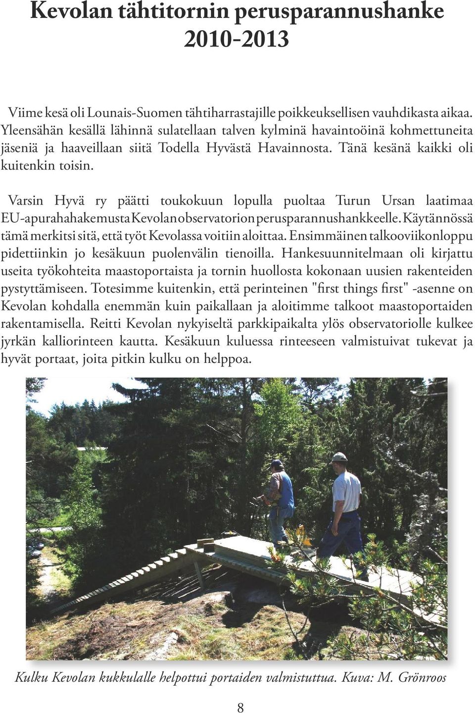 Varsin Hyvä ry päätti toukokuun lopulla puoltaa Turun Ursan laatimaa EU-apurahahakemusta Kevolan observatorion perusparannushankkeelle.