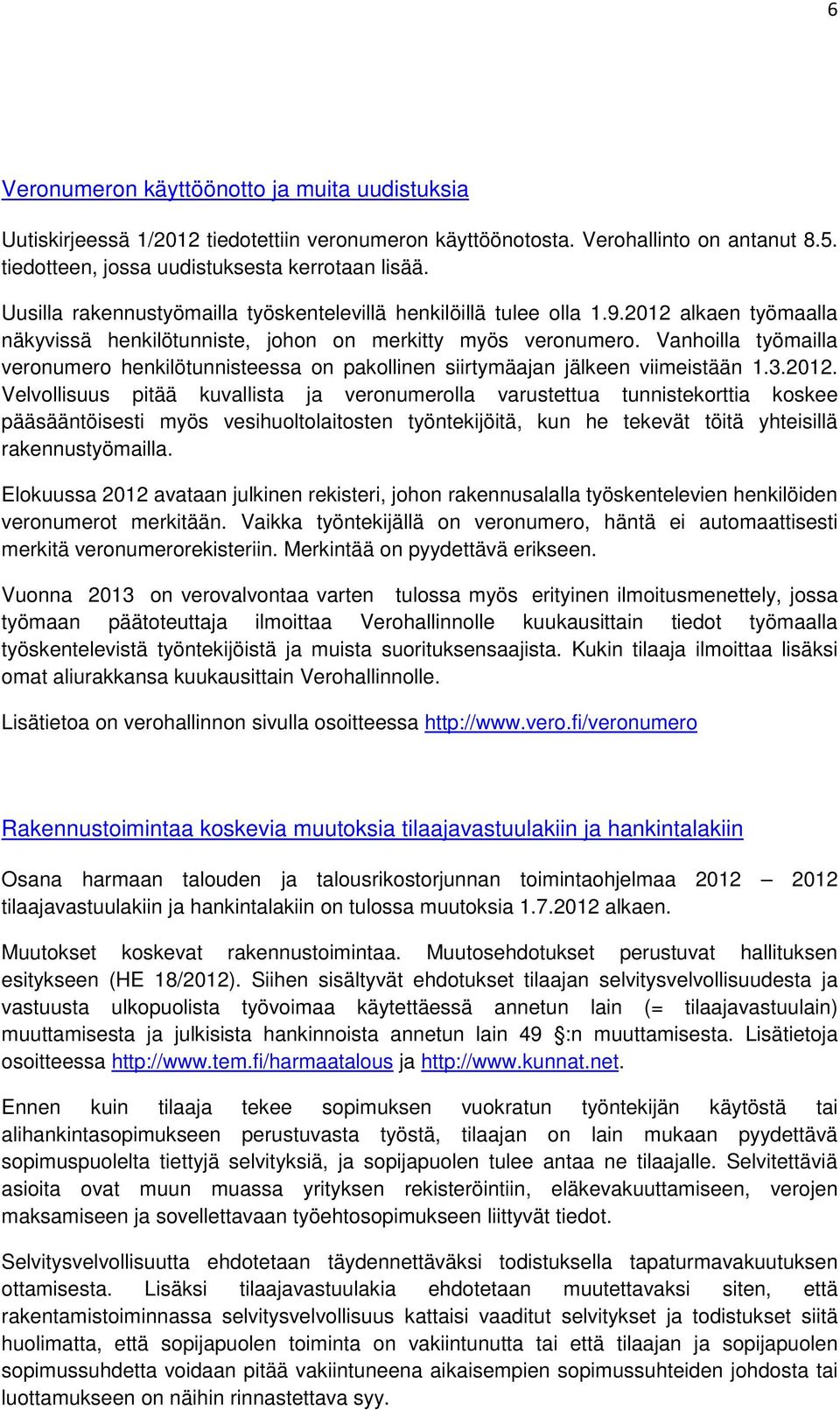 Vanhoilla työmailla veronumero henkilötunnisteessa on pakollinen siirtymäajan jälkeen viimeistään 1.3.2012.