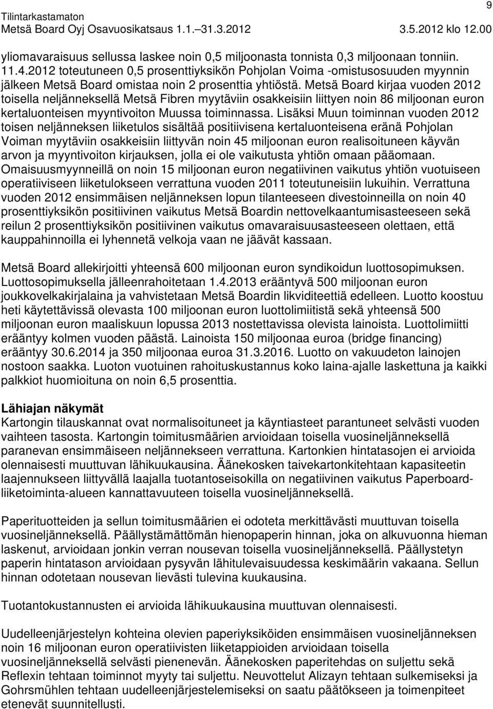 Metsä Board kirjaa vuoden 2012 toisella neljänneksellä Metsä Fibren myytäviin osakkeisiin liittyen noin 86 miljoonan euron kertaluonteisen myyntivoiton Muussa toiminnassa.