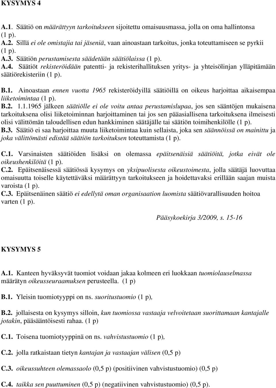 Säätiöt rekisteröidään patentti- ja rekisterihallituksen yritys- ja yhteisölinjan ylläpitämään säätiörekisteriin B.1.