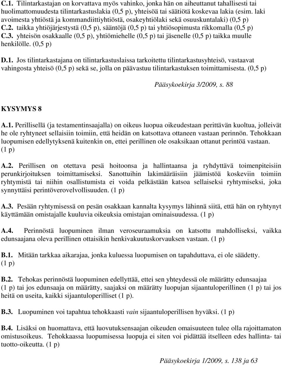 yhteisön osakkaalle (0,5 p), yhtiömiehelle (0,5 p) tai jäsenelle (0,5 p) taikka muulle henkilölle. (0,5 p) D.1.