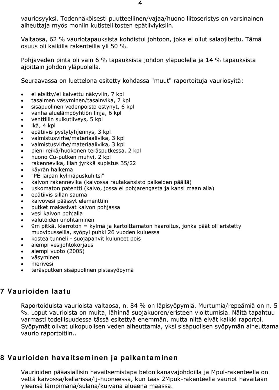 Pohjaveden pinta oli vain 6 % tapauksista johdon yläpuolella ja 14 % tapauksista ajoittain johdon yläpuolella.