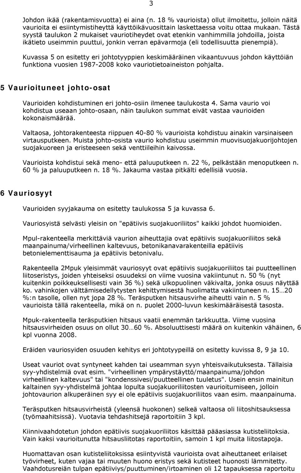 Kuvassa 5 on esitetty eri johtotyyppien keskimääräinen vikaantuvuus johdon käyttöiän funktiona vuosien 1987-2008 koko vauriotietoaineiston pohjalta.