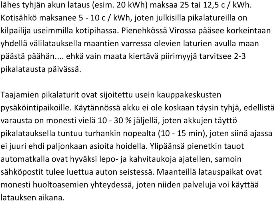 Taajamien pikalaturit ovat sijoitettu usein kauppakeskusten pysäköintipaikoille.