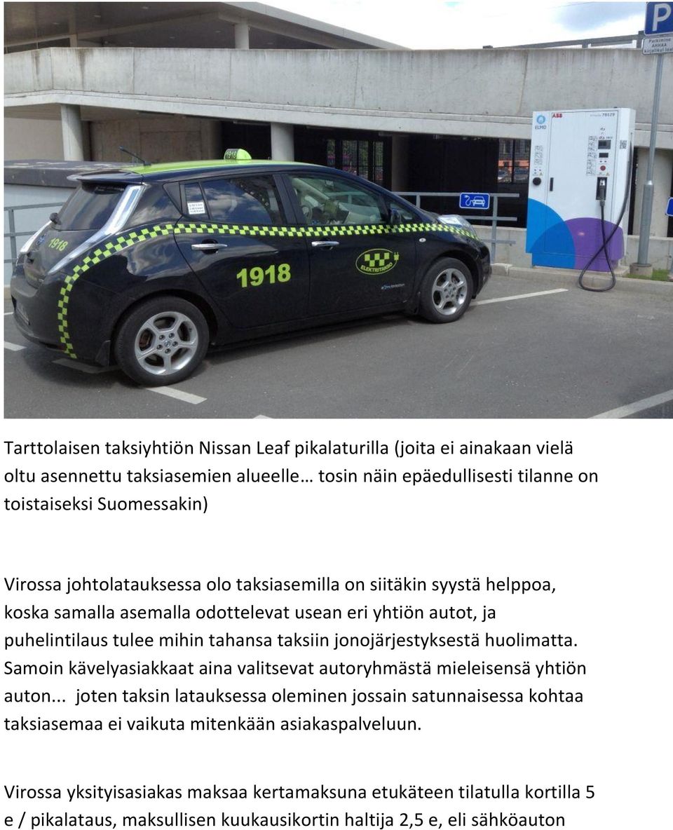 jonojärjestyksestä huolimatta. Samoin kävelyasiakkaat aina valitsevat autoryhmästä mieleisensä yhtiön auton.