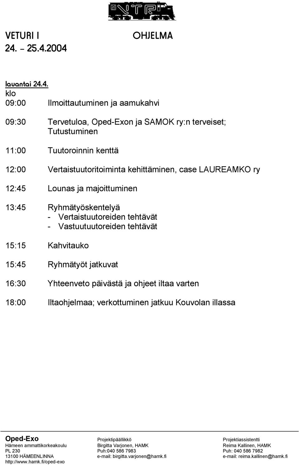 terveiset; Tutustuminen 11:00 Tuutoroinnin kenttä 12:00 Vertaistuutoritoiminta kehittäminen, case LAUREAMKO ry 12:45 Lounas