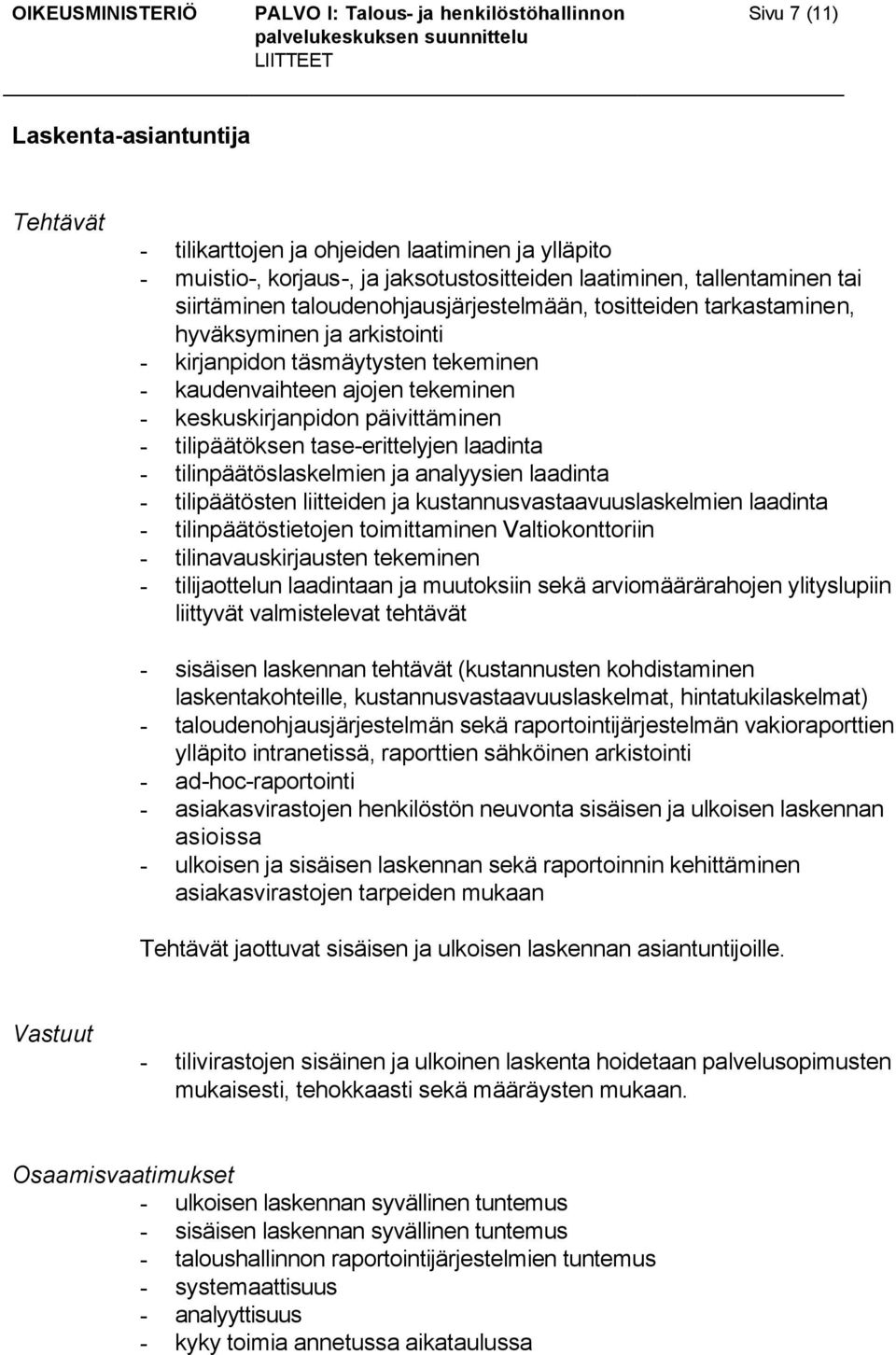 tilipäätöksen tase-erittelyjen laadinta - tilinpäätöslaskelmien ja analyysien laadinta - tilipäätösten liitteiden ja kustannusvastaavuuslaskelmien laadinta - tilinpäätöstietojen toimittaminen