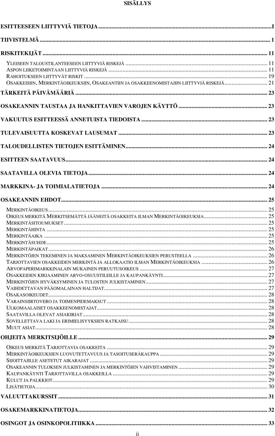 .. 23 OSAKEANNIN TAUSTAA JA HANKITTAVIEN VAROJEN KÄYTTÖ... 23 VAKUUTUS ESITTEESSÄ ANNETUISTA TIEDOISTA... 23 TULEVAISUUTTA KOSKEVAT LAUSUMAT... 23 TALOUDELLISTEN TIETOJEN ESITTÄMINEN.