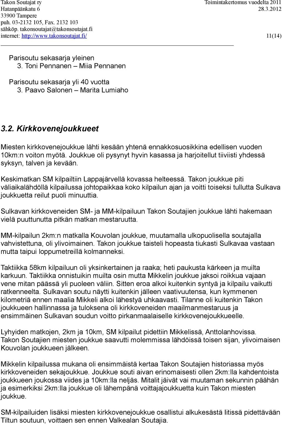 Joukkue oli pysynyt hyvin kasassa ja harjoitellut tiiviisti yhdessä syksyn, talven ja kevään. Keskimatkan SM kilpailtiin Lappajärvellä kovassa helteessä.