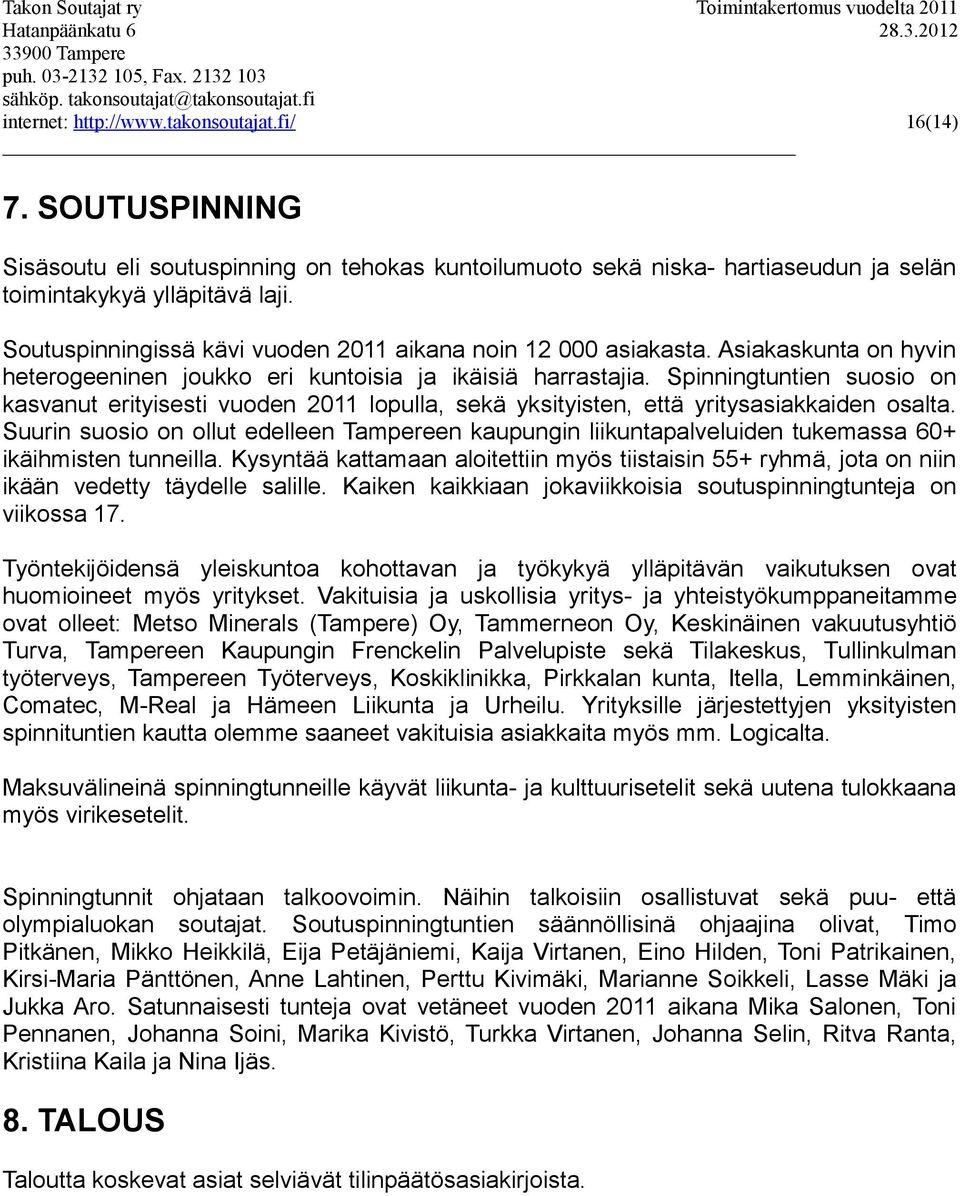 Spinningtuntien suosio on kasvanut erityisesti vuoden 2011 lopulla, sekä yksityisten, että yritysasiakkaiden osalta.