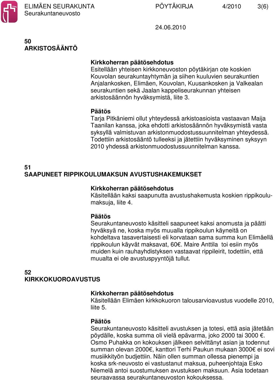 Tarja Pitkäniemi ollut yhteydessä arkistoasioista vastaavan Maija Taanilan kanssa, joka ehdotti arkistosäännön hyväksymistä vasta syksyllä valmistuvan arkistonmuodostussuunnitelman yhteydessä.