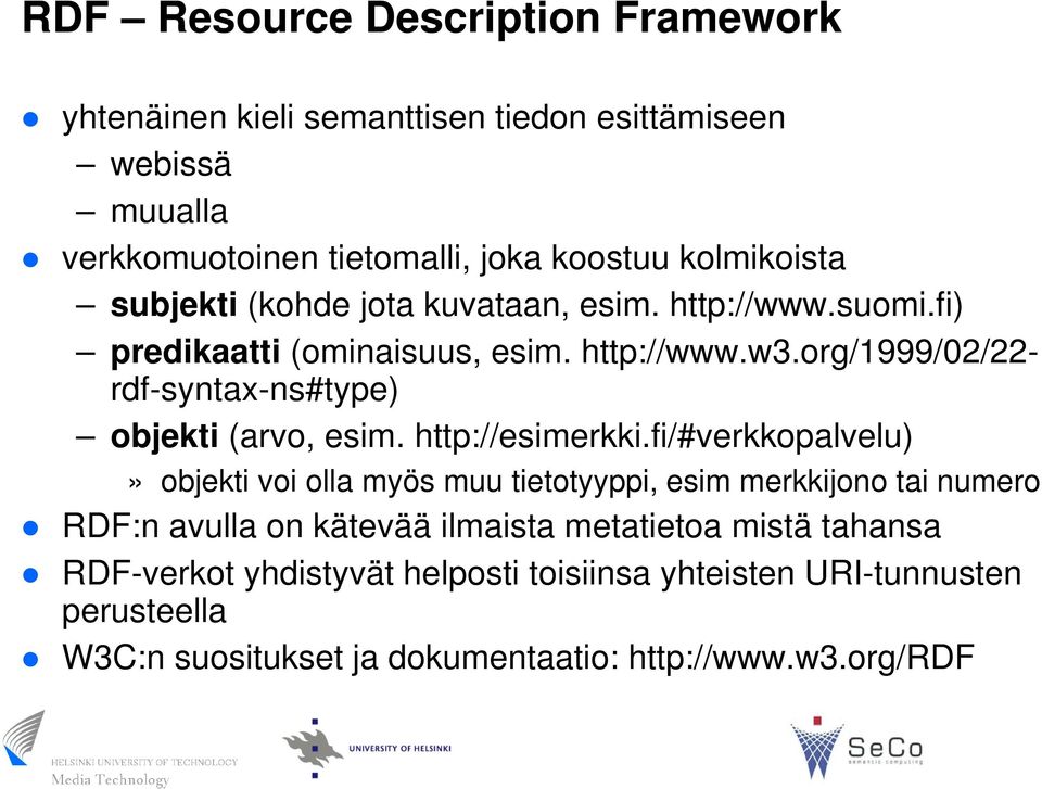 org/1999/02/22- rdf-syntax-ns#type) objekti (arvo, esim. http://esimerkki.