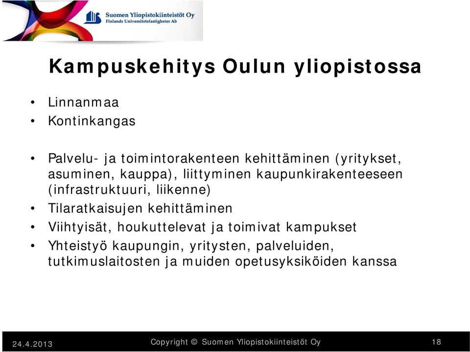 Tilaratkaisujen kehittäminen Viihtyisät, houkuttelevat ja toimivat kampukset Yhteistyö kaupungin,