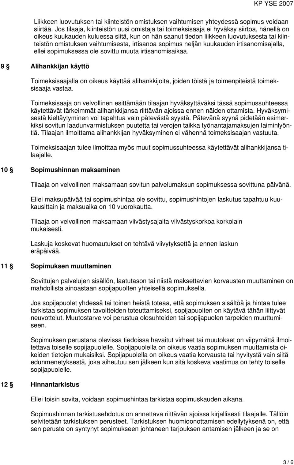 vaihtumisesta, irtisanoa sopimus neljän kuukauden irtisanomisajalla, ellei sopimuksessa ole sovittu muuta irtisanomisaikaa.