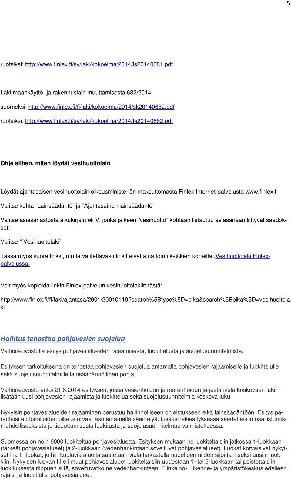 pdf Ohje siihen, miten löydät vesihuoltolain Löydät ajantasaisen vesihuoltolain oikeusministeriön maksuttomasta Finlex Internet-palvelusta www.finlex.