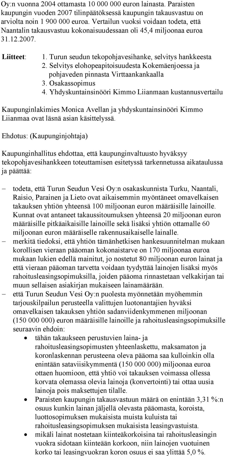 Selvitys elohopeapitoisuudesta Kokemäenjoessa ja pohjaveden pinnasta Virttaankankaalla 3. Osakassopimus 4.