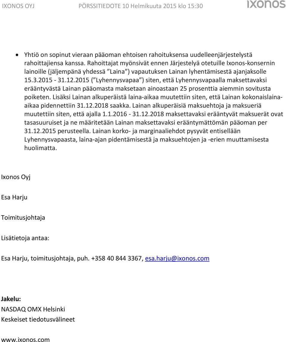 2015 ( Lyhennysvapaa ) siten, että Lyhennysvapaalla maksettavaksi erääntyvästä Lainan pääomasta maksetaan ainoastaan 25 prosenttia aiemmin sovitusta poiketen.