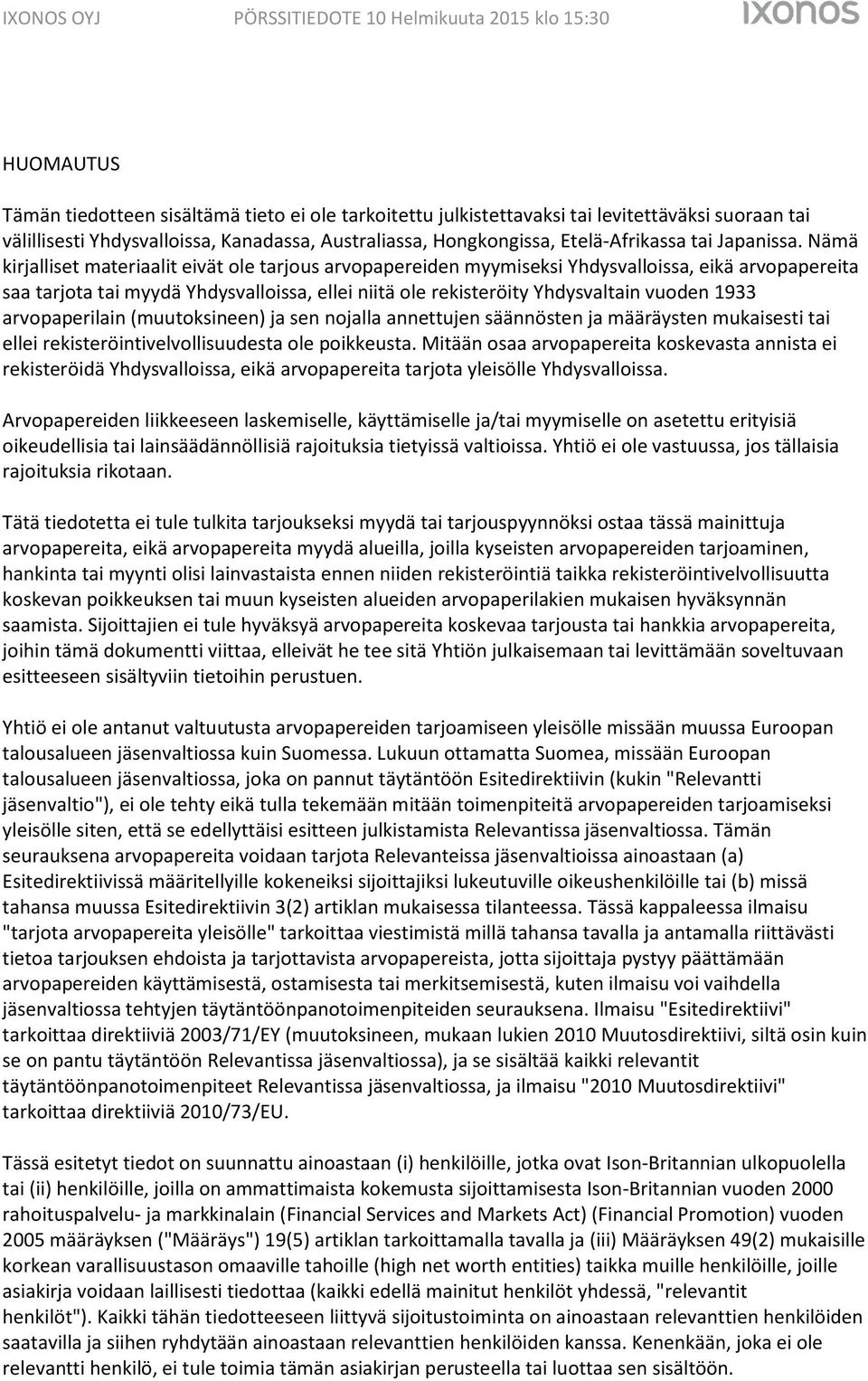 Nämä kirjalliset materiaalit eivät ole tarjous arvopapereiden myymiseksi Yhdysvalloissa, eikä arvopapereita saa tarjota tai myydä Yhdysvalloissa, ellei niitä ole rekisteröity Yhdysvaltain vuoden 1933