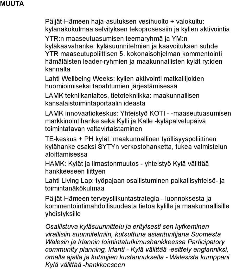 kokonaisohjelman kommentointi hämäläisten leader-ryhmien ja maakunnallisten kylät ry:iden kannalta Lahti Wellbeing Weeks: kylien aktivointi matkailijoiden huomioimiseksi tapahtumien järjestämisessä