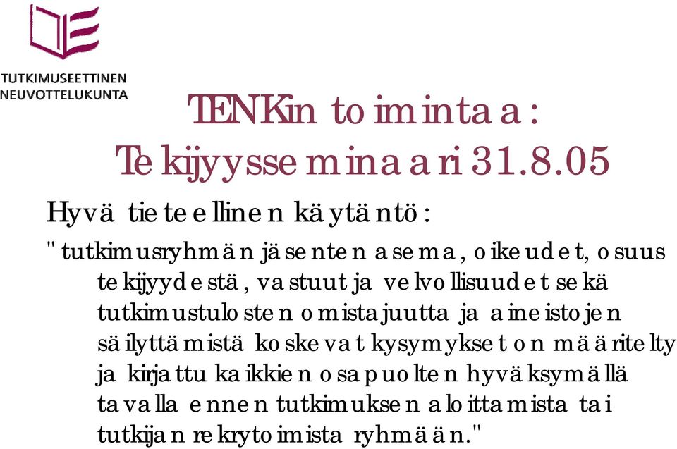 vastuut ja velvollisuudet sekä tutkimustulosten omistajuutta ja aineistojen säilyttämistä