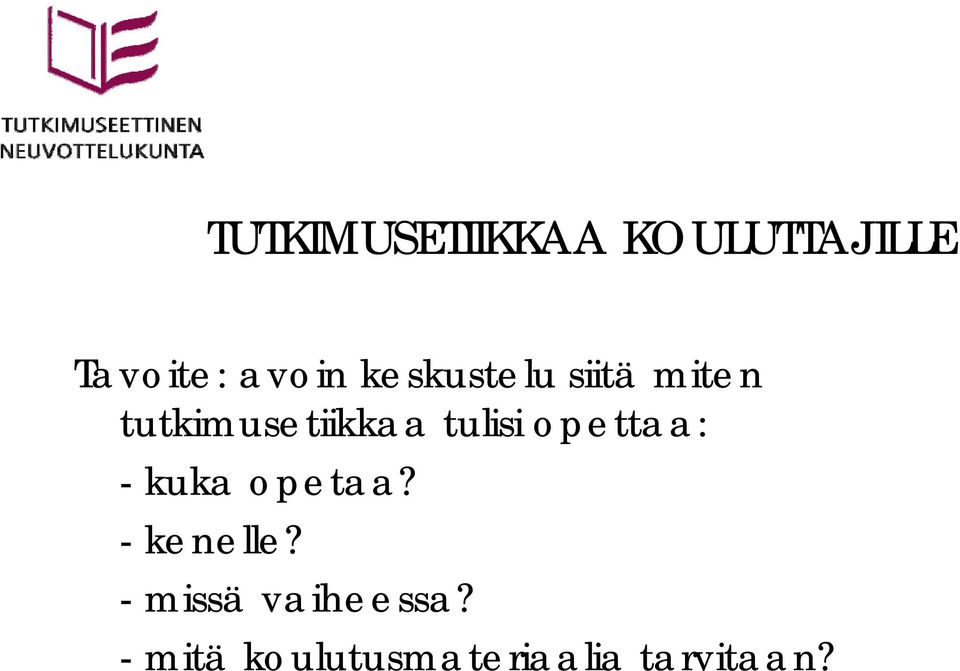 tulisi opettaa: - kuka opetaa? - kenelle?