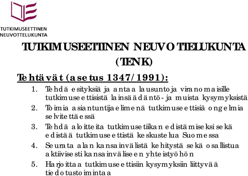 Toimia asiantuntijaelimenä tutkimuseettisiä ongelmia selvitettäessä 3.