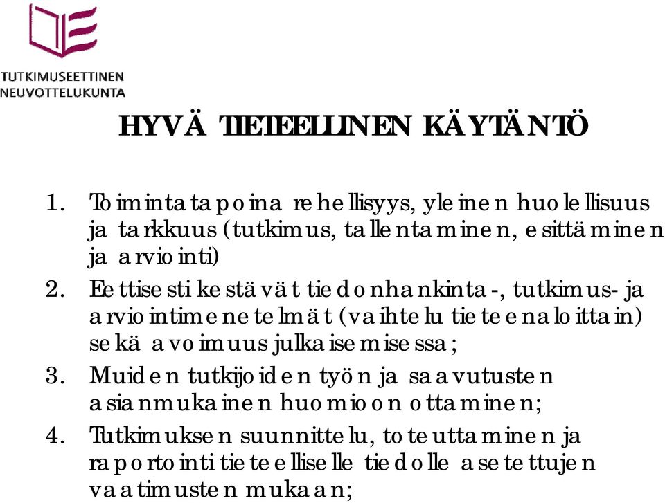 Eettisesti kestävät tiedonhankinta-, tutkimus- ja arviointimenetelmät (vaihtelu tieteenaloittain) sekä avoimuus