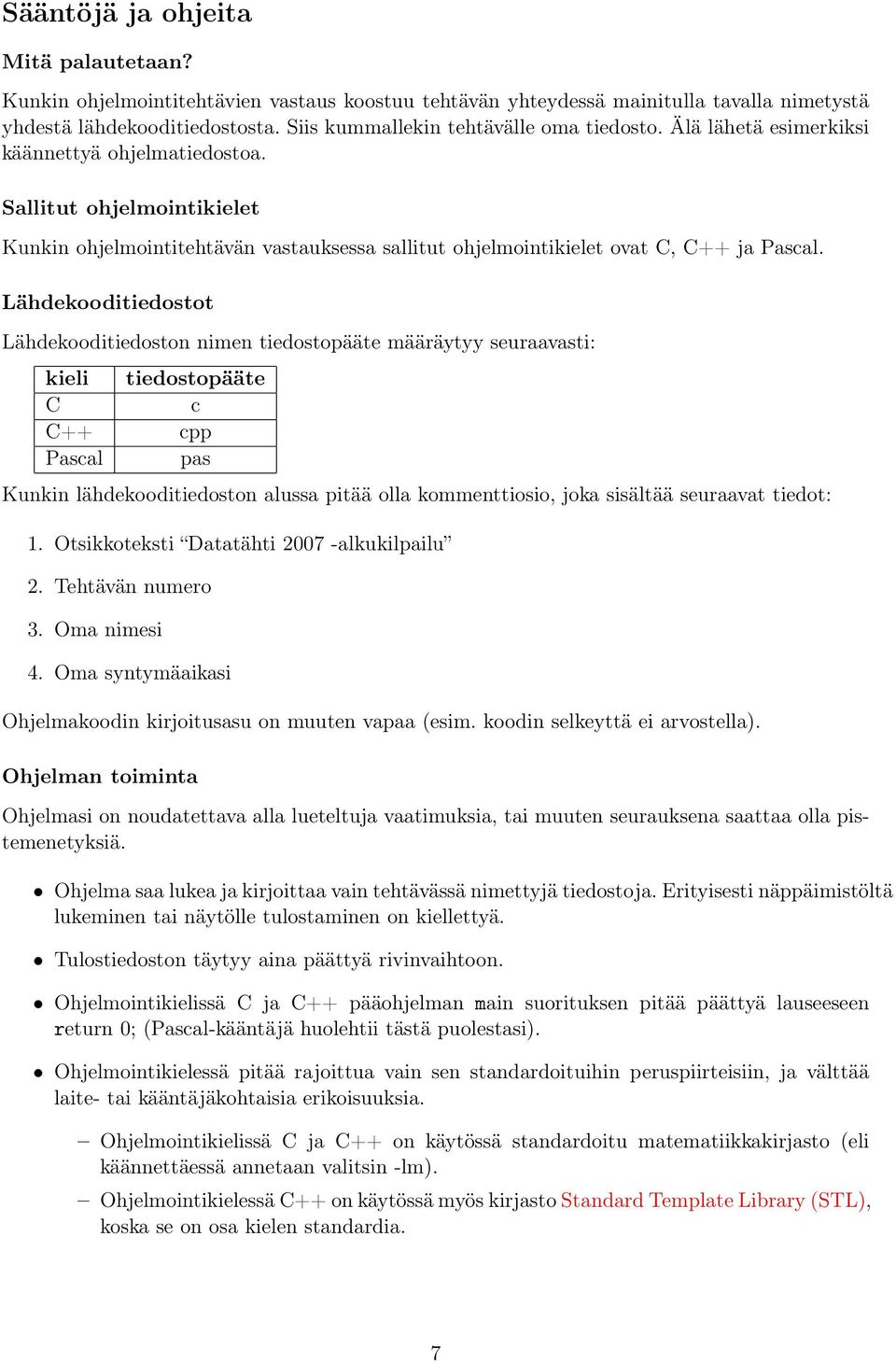 Sallitut ohjelmointikielet Kunkin ohjelmointitehtävän vastauksessa sallitut ohjelmointikielet ovat C, C++ ja Pascal.